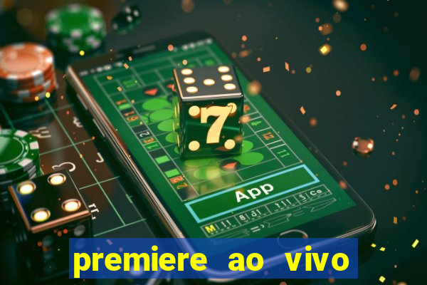 premiere ao vivo corinthians gratis